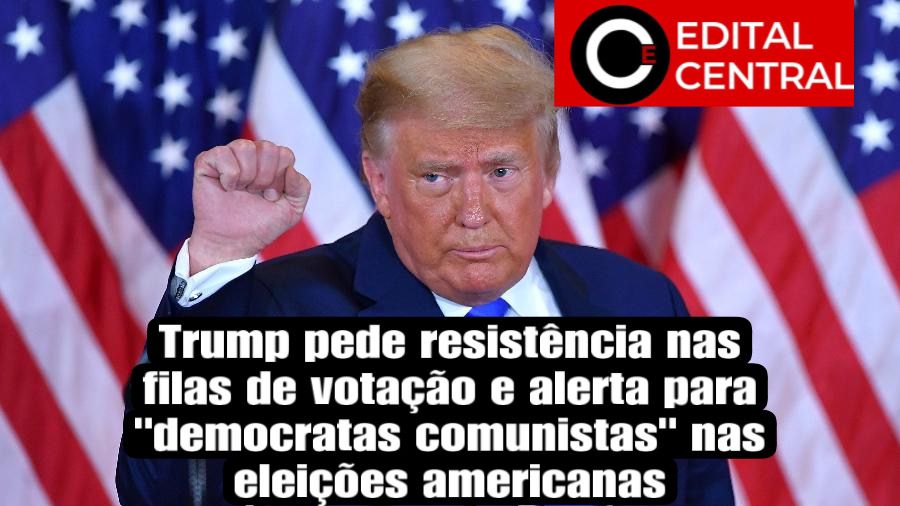 Trump pede resistência nas filas de votação e alerta para “democratas comunistas” nas eleições americanas